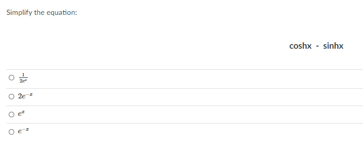 Simplify the equation:
coshx - sinhx
2e
2ez
