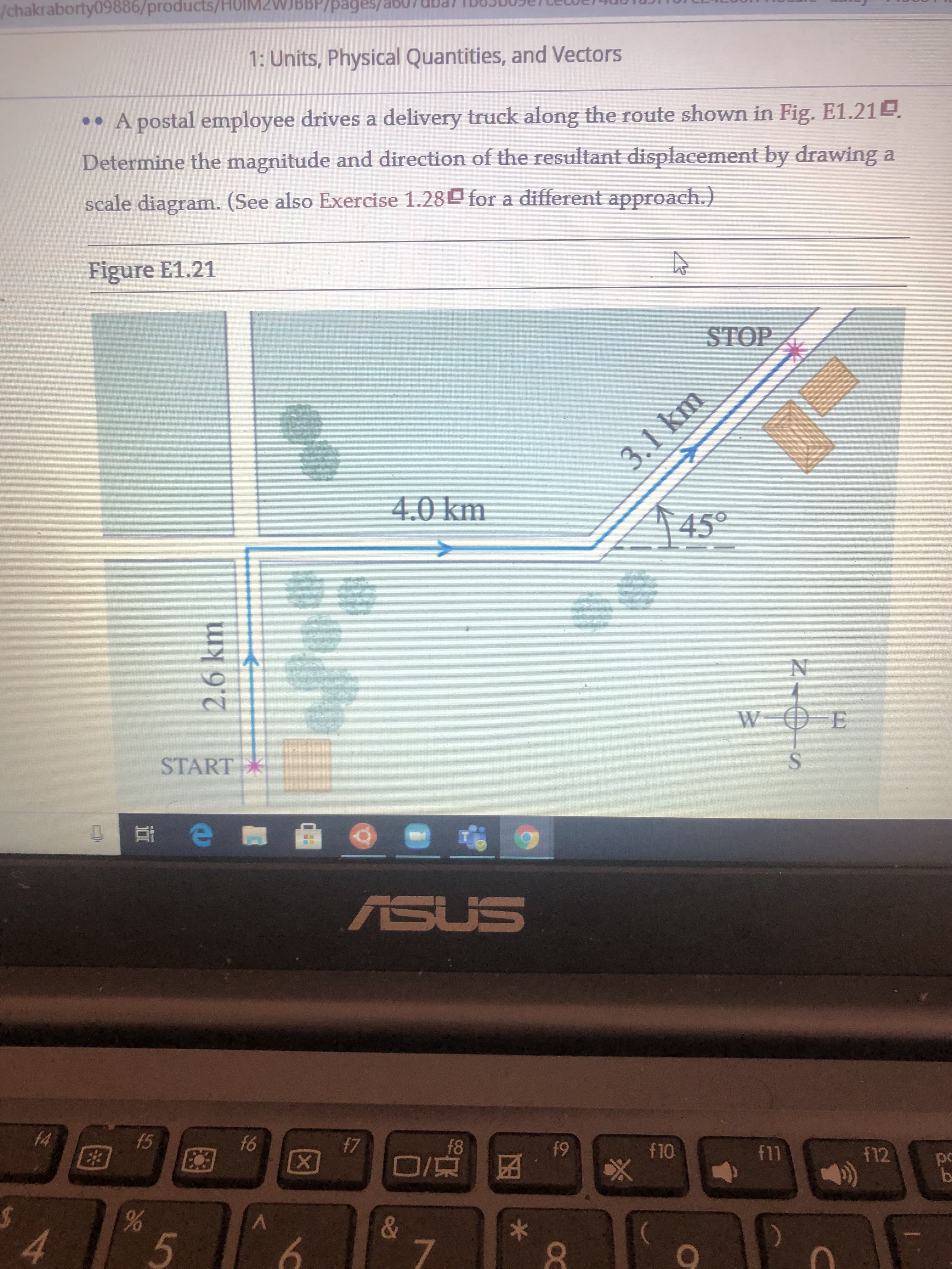 .• A postal employee drives a delivery truck along the route shown in Fig. E1.21D.
Determine the magnitude and direction of the resultant displacement by drawing a
scale diagram. (See also Exercise 1.28 for a different approach.)
