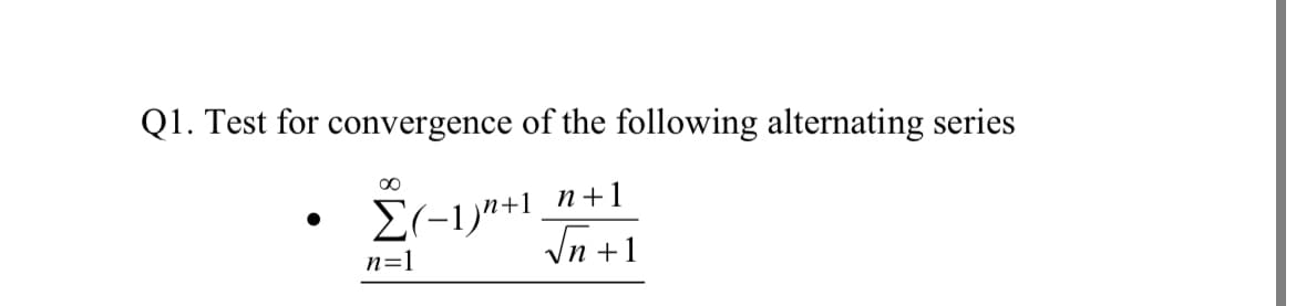Q1. Test for convergence of the following alternating series
Er-1)"+1_n+1
In +1
n=1
