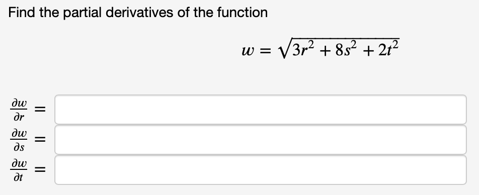 Find the partial derivatives of the function
δω
ər
dw
Əs
δω
Ət
w = √√√3r² +85² +21²