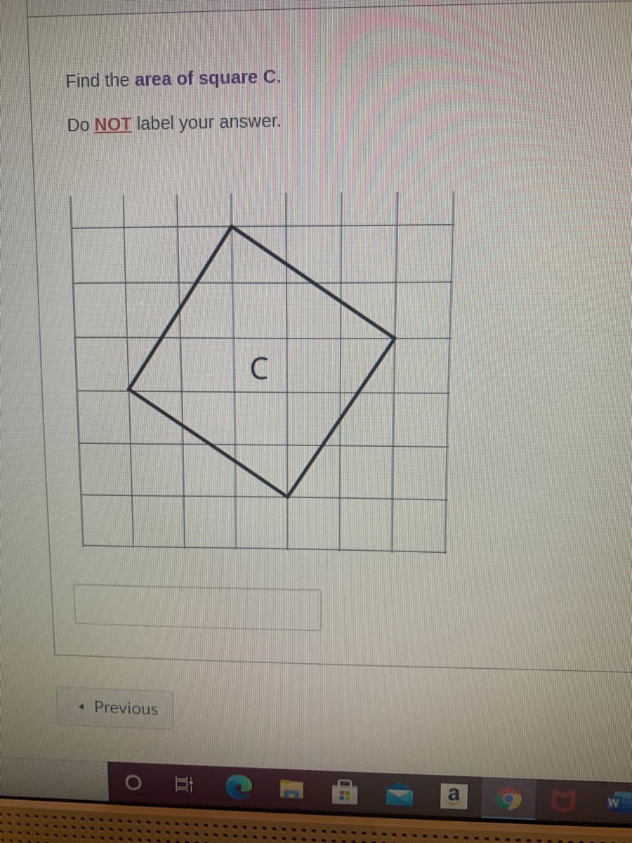 Find the area of square C.
Do NOT label your answer.
C
Previous
