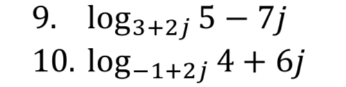 9. log3+2j 5 – 7j
10. log-1+2j 4 + 6j
