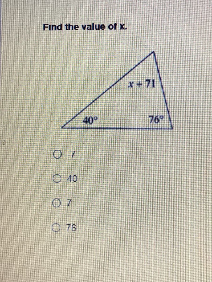 Find the value of x.
x+71
40°
76°
O-7
O 40
O 76
