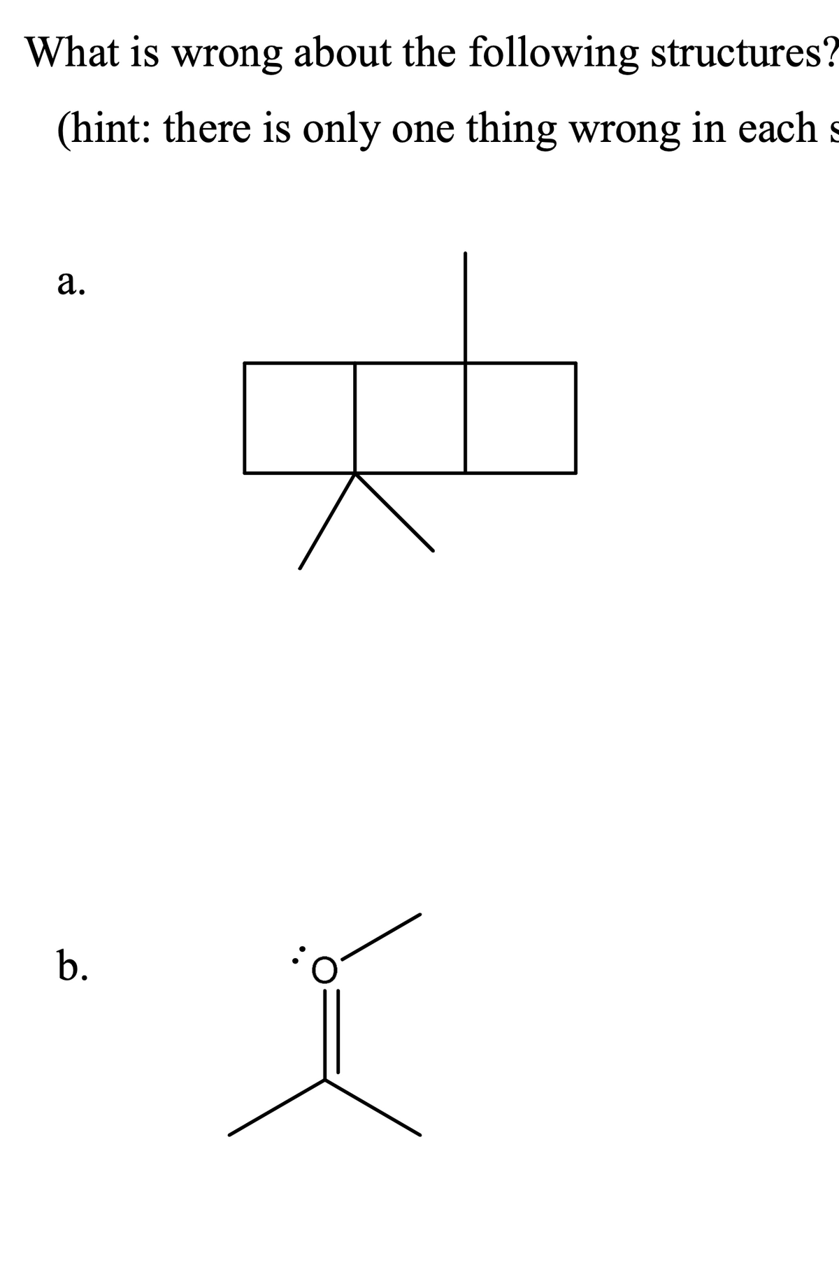 What is wrong about the following structures?
(hint: there is only one thing wrong in each s
a.
b.
