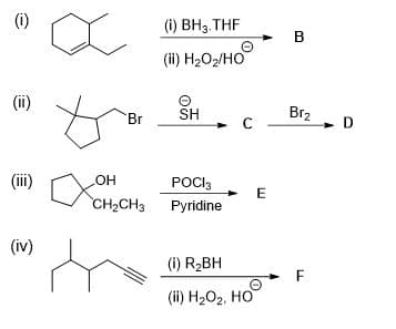(i)
() ВН3, THF
B
(ii) H202/HO
(ii)
Br
SH
Br2
C
D
(ii)
POCI3
CH-CHз Рyridine
HO'
E
(iv)
(i) R2BH
(ii) H2O2, HO
LL
