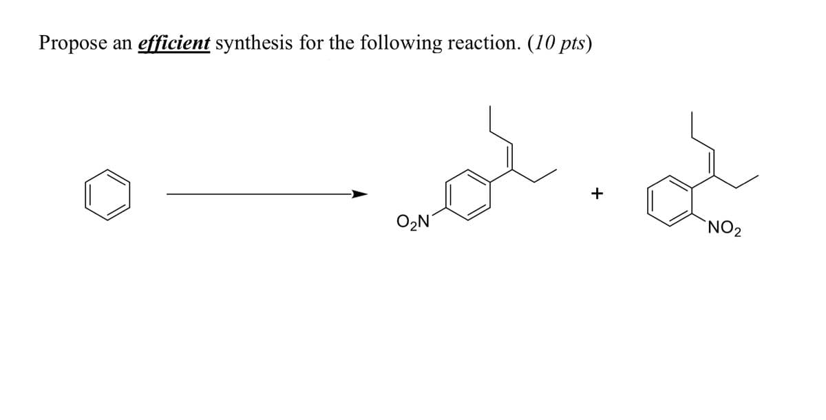Propose an efficient synthesis for the following reaction. (10 pts)
+
O2N
`NO2
