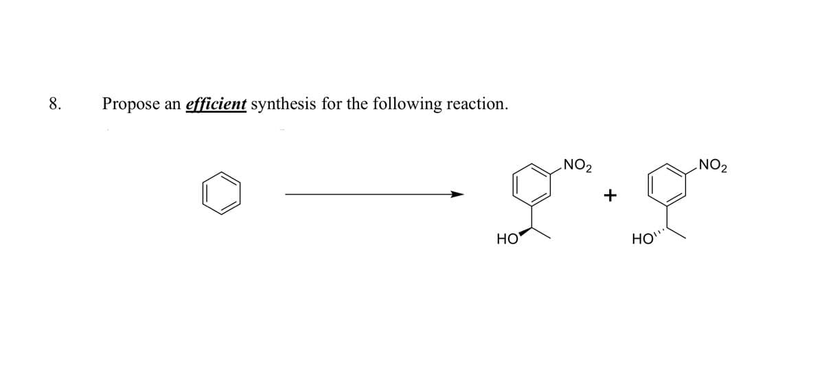 Propose an efficient synthesis for the following reaction.
NO2
NO2
+
НО
HO"
8.
