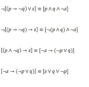 -[(p → ¬q) V s] = [p^q A -s]
¬[(p → ¬9) → s] = [¬(p^q) A¬s]
[(pA¬q) → s] = [¬s → (-p v q)]
[-s
→ (-p v q)] = [s V q v -p]
