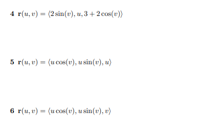 4 r(и, v) 3 (2 sin (v), и, 3 + 2 сos(»))
5 г(и, о) %— (исos(), u sin(®), u)
6 r(и, v) %3D (и сos(о), usin(»), v)
