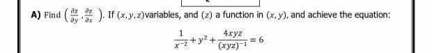 A) Find
Co. If (x,y,z) variables, and (2) a function in (x,y), and achieve the equation:
x+y+
4xyz
(xyz) 1
= 6