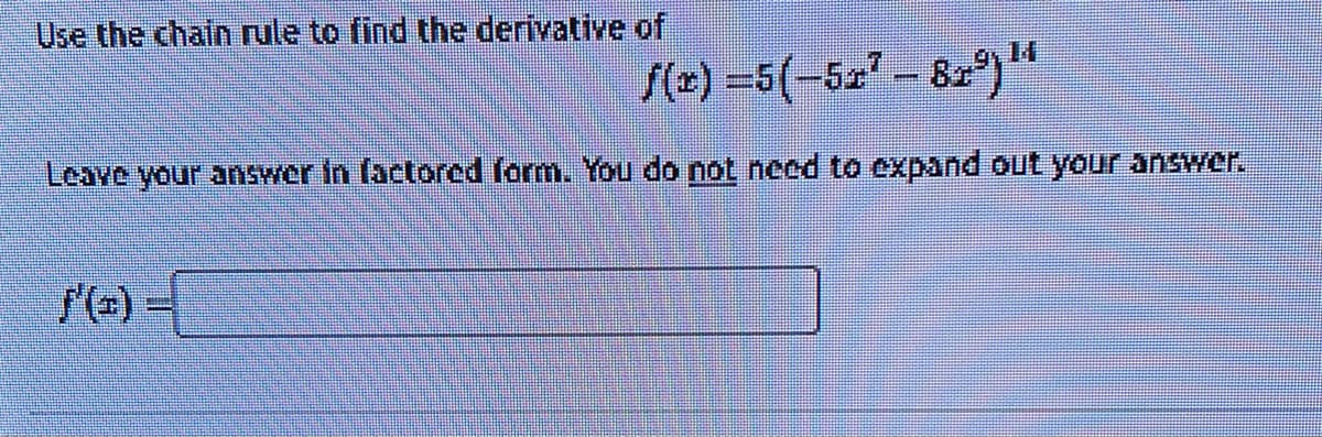 Use the chain rule to find the derivative of
ƒ(x) =5(-5r² - 82³) ¹
Leave your answer in factored form. You do not need to expand out your answer.
f'(o)=