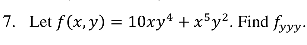 7. Let f(x, y) = 10xy* + x*y². Find fyy-
