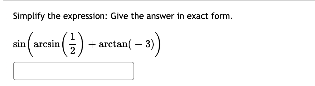 Simplify the expression: Give the answer in exact form.
(i)
sin arcsin
+ arctan( – 3)
-
