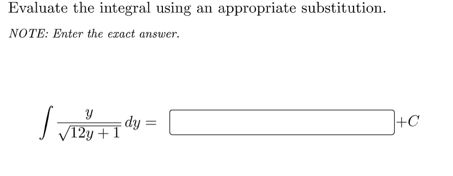 Evaluate the integral using
appropriate substitution.
an
NOTE: Enter the exact answer.
dy
V12y +1
+C
||
