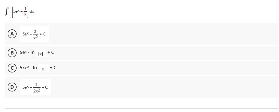 dx
5ex -
В
5ex - In
|x|
+ C
5xex - In
|x|
+C
D
5ex -
1
+C
