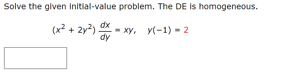 Solve the given initial-value problem. The DE is homogeneous.
(x² + 2y²).
dx
= xy, y(-1) = 2
dy
