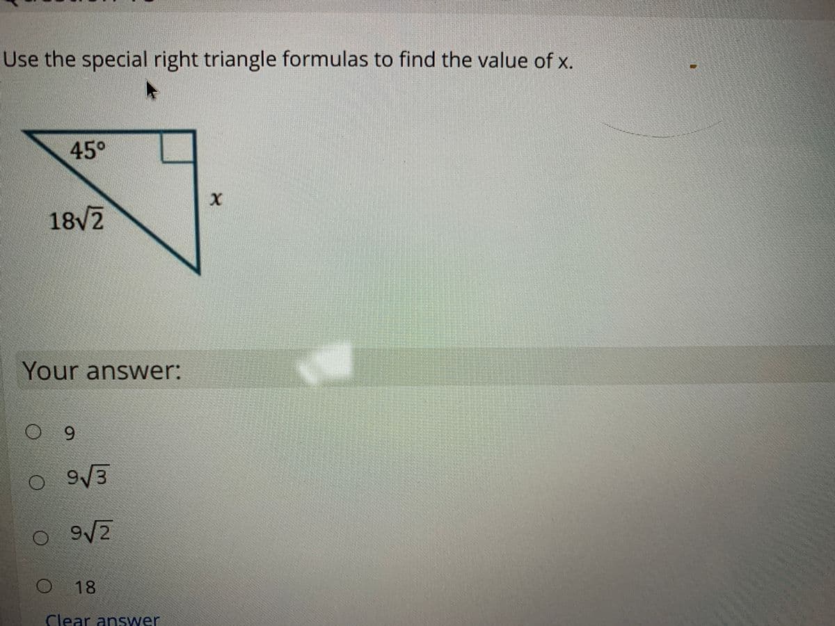 Use the special right triangle formulas to find the value of x.
45°
18V2
Your answer:
9.
O 9/3
18
Clear answer
LEGO
