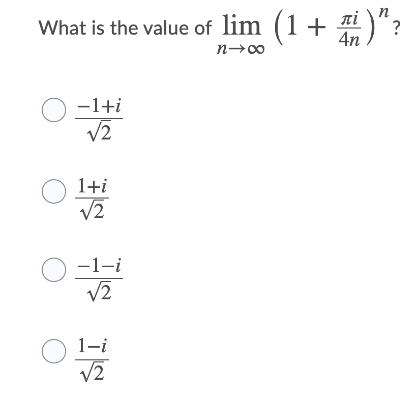 What is the value of lim (1+ 4 )":
п
4n
O-1+i
V2
O 1+i
V2
O -1-i
V2
1-i
V2

