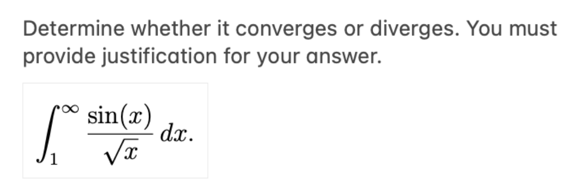 Determine whether it converges or diverges. You must
provide justification for your answer.
sin(x)
dx.
