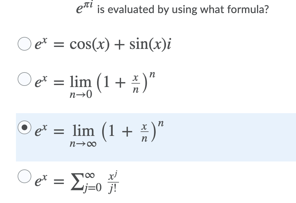 elt is evaluated by using what formula?
O et = cos(x) + sin(x)i
n
O et = lim (1+ *)"
п
n→0
п
et
= lim (1 + *)“
п
O et = E%o
00
j=0_j!
