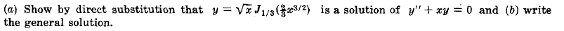 (a) Show by direct substitution that y = Va J1/8(3/2) is a solution of y"+ xy = 0 and (b) write
the general solution.
