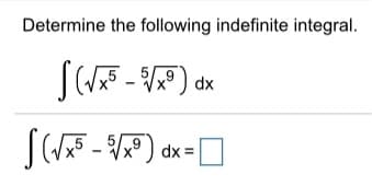Determine the following indefinite integral.
5-) dx
5
dx =

