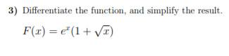 3) Differentiate the function, and simplify the result.
F(x) = e"(1+ VT)
