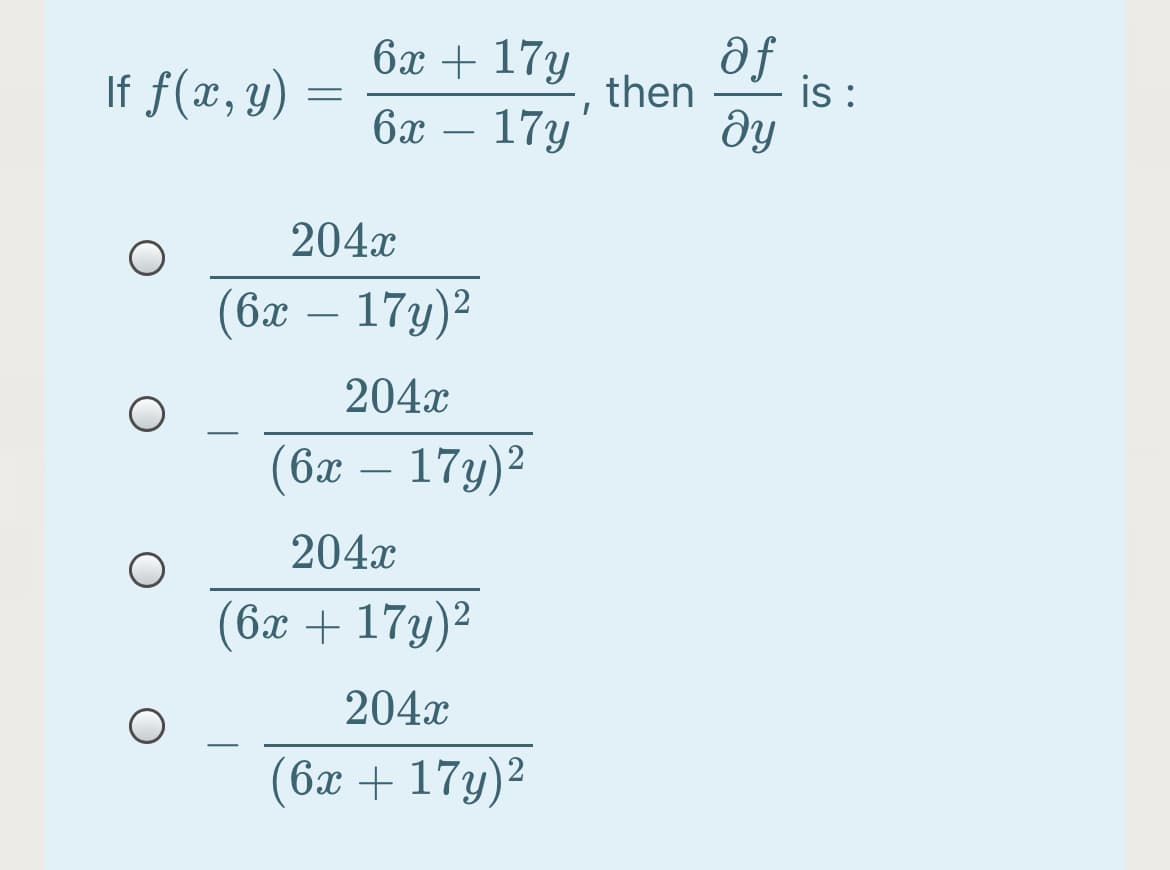 6x + 17y
af
If f(x, y)
then
i :
6х — 17у
-
204x
(бх — 17у)?
204x
-
(бх — 17у)2
-
204x
(6x + 17y)2
204x
(6x + 17y)²
