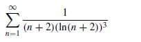 00
Σ
(n + 2)(In(n + 2))3
n=1
IM8
