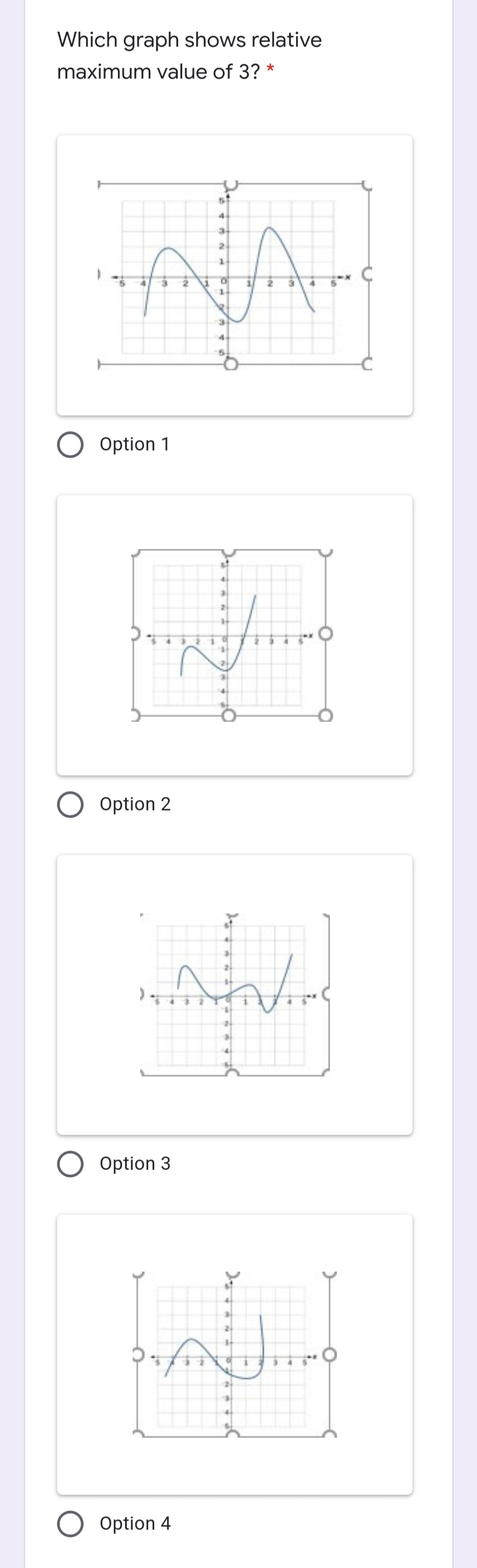 Which graph shows relative
maximum value of 3? *
4.
2.
1.
of
1.
1.
Option 1
2.
O Option 2
Option 3
Option 4
