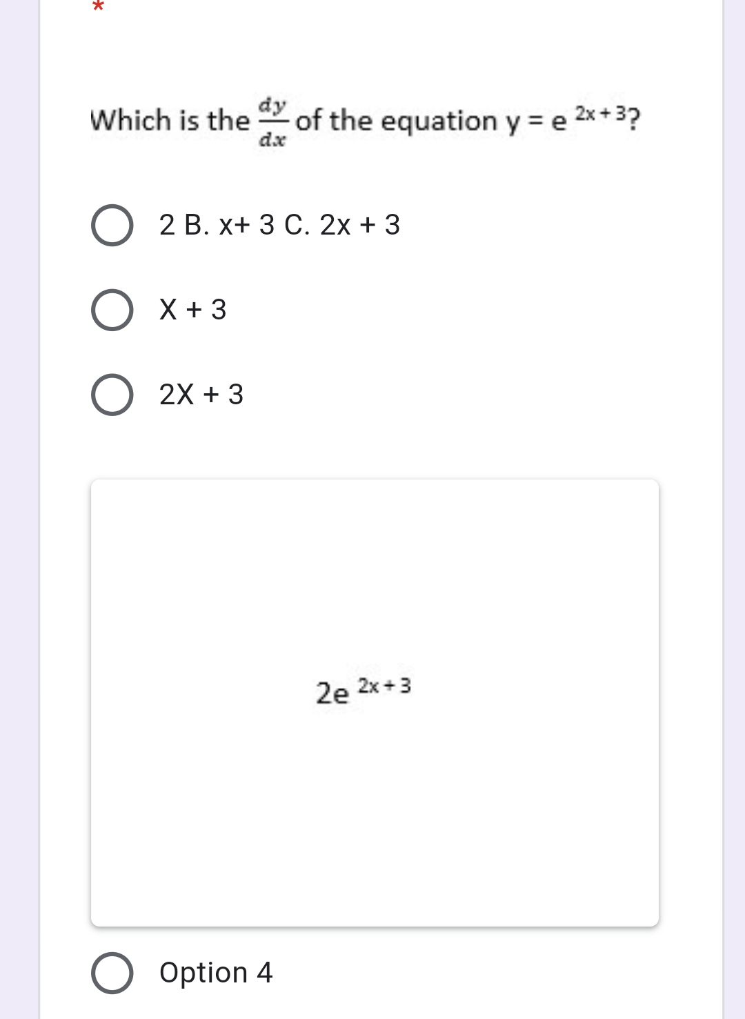 Which is the of the equation y = e
2x +3?
dx
O 2 B. x+ 3 C. 2x + 3
X + 3
O 2X + 3
2e 2x+3
O Option 4
