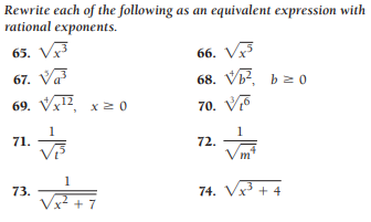 Rewrite each of the following as an equivalent expression with
rational exponents.
65. V
66, Vx5
68. Vb2, b20
67. Va
69. Vx12, x 2 0
70. V5
71.
72.
Vm
1
73.
74. Vx + 4
+ 7
