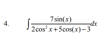7 sin(x)
4.
-dx
2 cos? x+5cos(x)- 3
