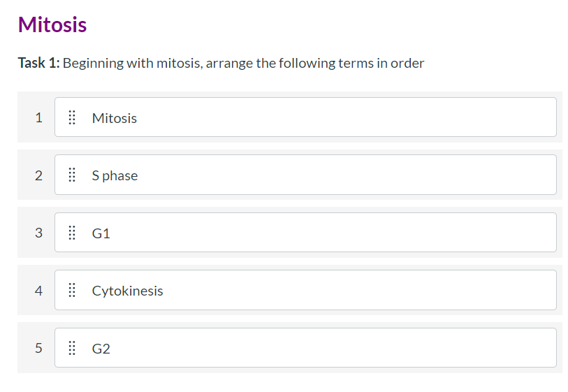 Mitosis
Task 1: Beginning with mitosis, arrange the following terms in order
E Mitosis
2
| S phase
3
: G1
4
| Cytokinesis
: G2
::::
::::
