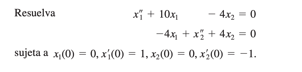 Resuelva
xi + 10x1
4x2 = 0
-
-4x + x% + 4x, = 0
sujeta a x(0) = 0, x¡(0)
= 1, x2(0) = 0, x2(0) = -1.
