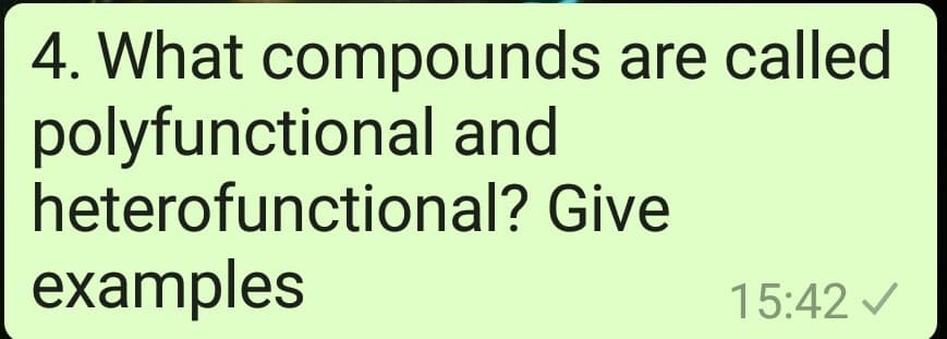 4. What compounds are called
polyfunctional and
heterofunctional? Give
examples
15:42 /
