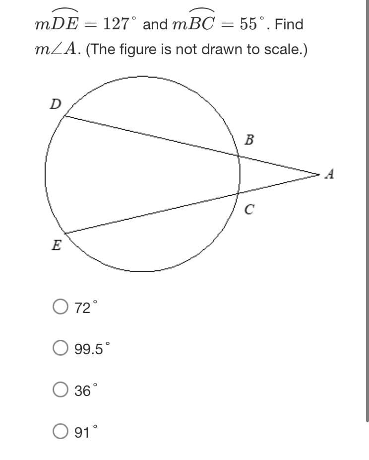 mDE = 127° and mBC = 55°. Find
mLA. (The figure is not drawn to scale.)
D
B
A
C
E
O 72°
99.5°
O 36°
91°
