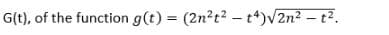 G(t), of the function g(t) = (2n?t? – t*)V2n2 – t².
%3D
