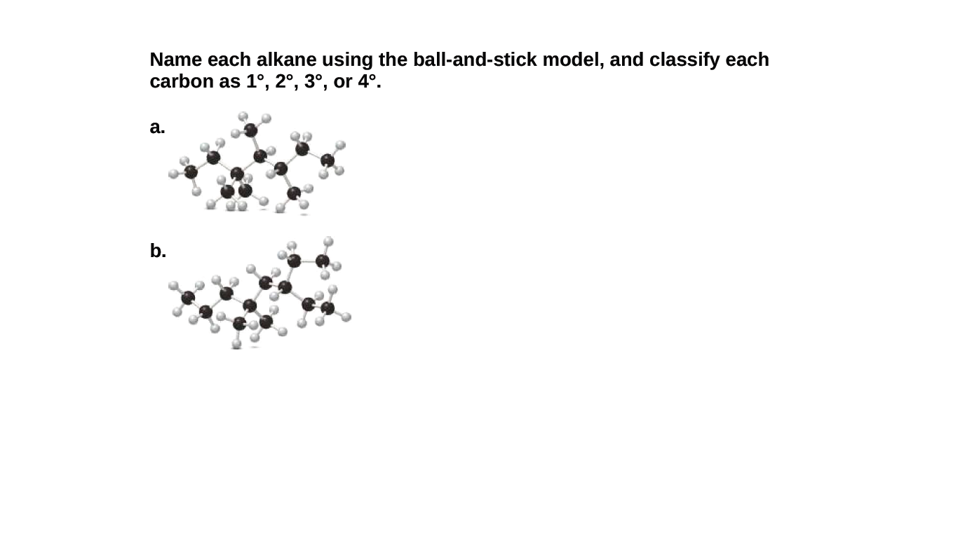Name each alkane using the ball-and-stick model, and classify each
carbon as 1°, 2°, 3°, or 4°.
а.
b.
