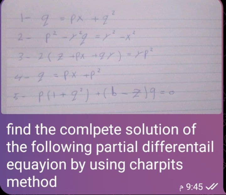 9-Px+7
2- pーメyーー
3-2(2 Px +9)=P
ゲータPX-+p?
find the comlpete solution of
the following partial differentail
equayion by using charpits
method
- 9:45 /
2.
