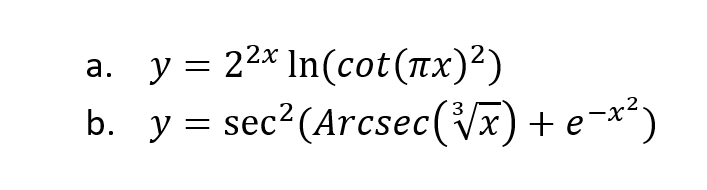 a. y = 22* In(cot(nx)²)
b. y = sec?(Arcsec(Vx) + e¬**)
X1
