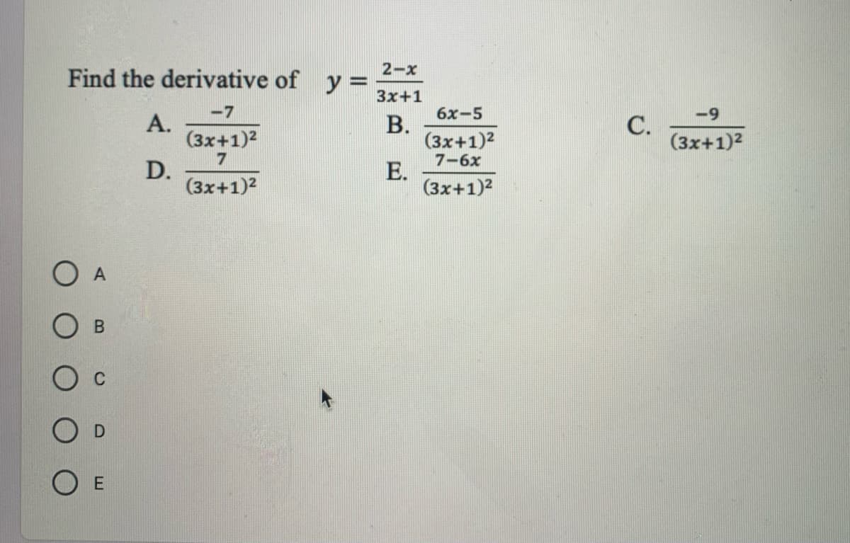2-х
Find the derivative of y =
Зх+1
-7
6х-5
6-
А.
(3х+1)2
В.
(3x+1)2
С.
(3х+1)2
7-6х
D.
(3х+1)2
E.
(3х+1)?
O B
C
O E
