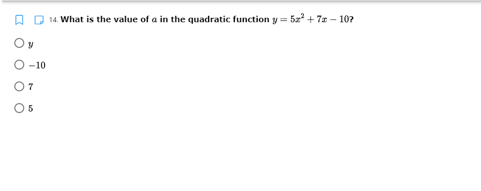14. What is the value of a in the quadratic function y = 5x2 + 7x – 10?
O y
-10
O 7
O 5
