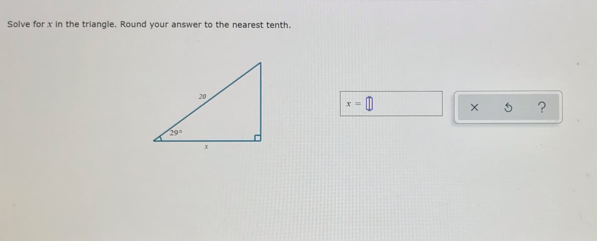 Solve for x in the triangle. Round your answer to the nearest tenth.
20
x =
290
