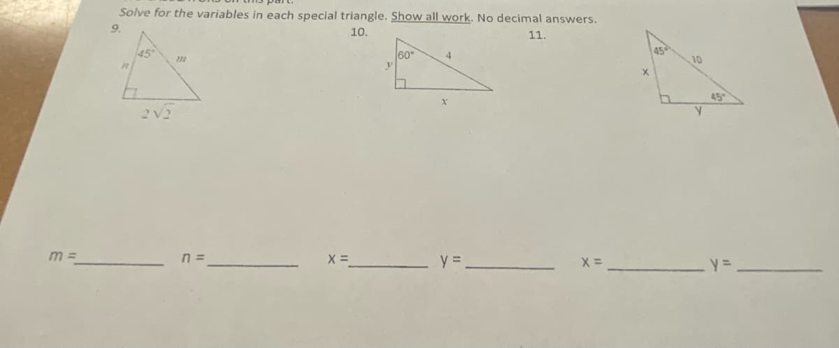 Solve for the variables in each special triangle. Show all work. No decimal answers.
9.
10.
11.
45
60°
4
45
10
45
n =
X =
