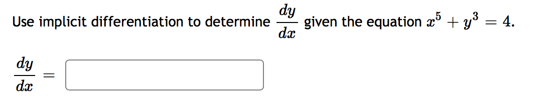 dy
Use implicit differentiation to determine
given the equation x° + y³ = 4.
dx
dy
dx
