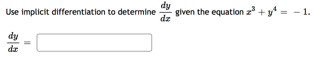 dy
Use implicit differentiation to determine
given the equation x° + y* = - 1.
dx
