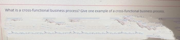 What is a cross-functional business process? Give one example of a cross-functional business process.
