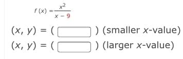 f (x)
X - 9
) (smaller x-value)
(х, у) %3D (1
(x, y) = ([
) (larger x-value)

