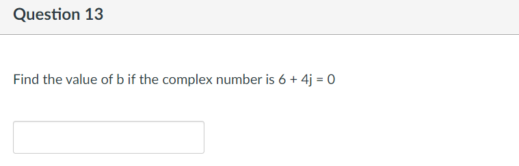 Question 13
Find the value of b if the complex number is 6 + 4j = 0
